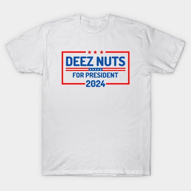 deez nuts 2024 For President Deez Nuts TShirt TeePublic